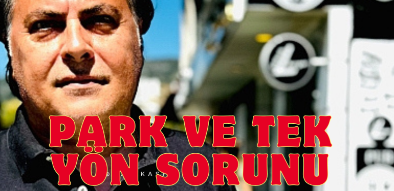 KUŞADASI’NDA PARK,TRAFİK SORUNU  ESNAFI VE  TURİSTLERİ CANINDAN BEZDİRİYOR.