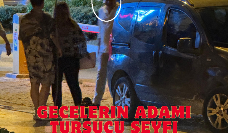 KUŞADASI BELEDİYESİ GECE ALEMLERİNDEN SORUMLU BŞK. YRD. TURŞUCU SEYFİ